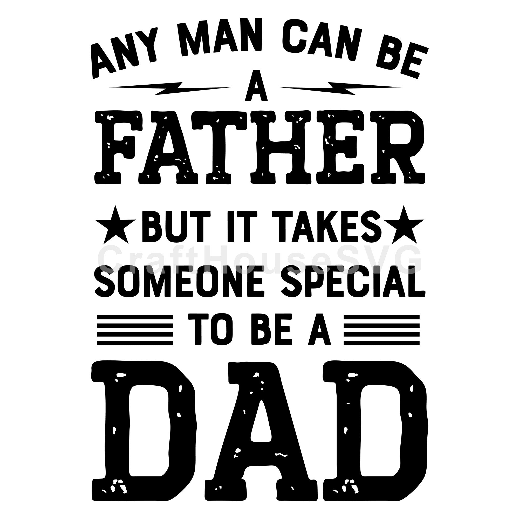 Any Man Can Be A Father But It Takes Someone Special To Be A Dad SVG
