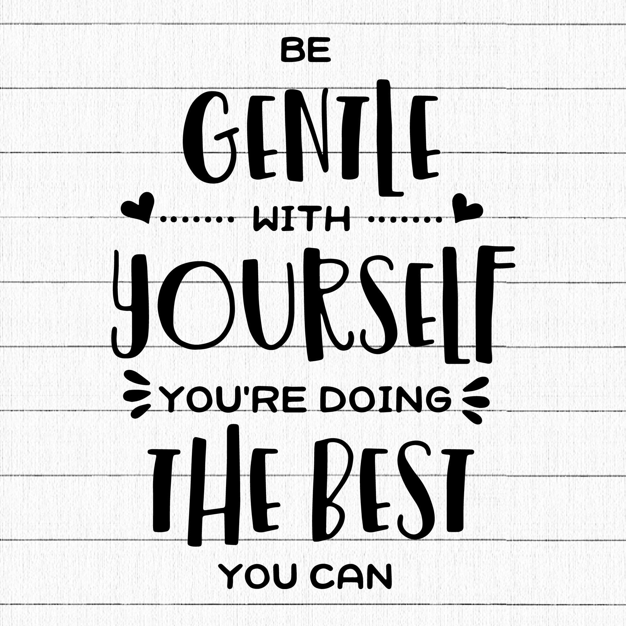 Be gentle with yourself youre doing the best you can SVG | M34F3