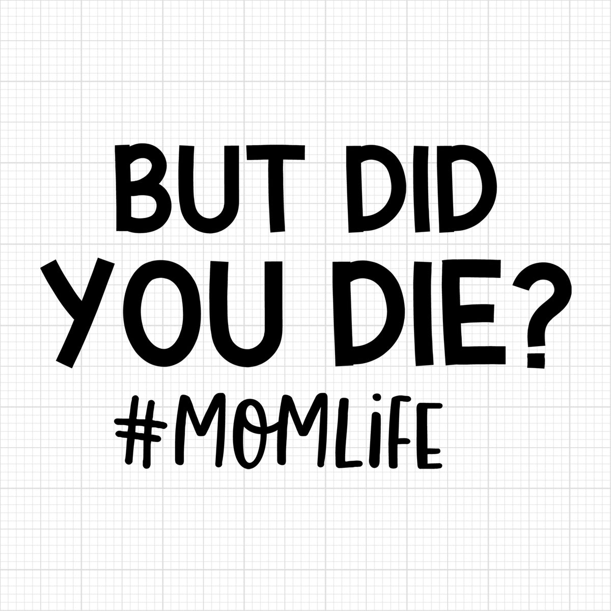 But did you die mom life