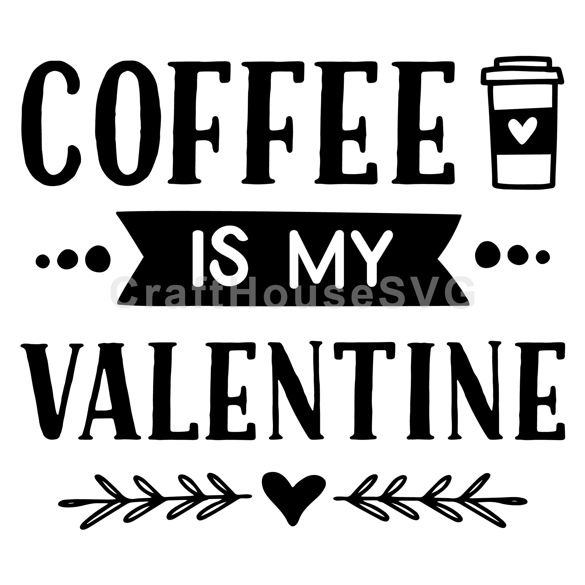 Coffee Is My Valentine Svg 