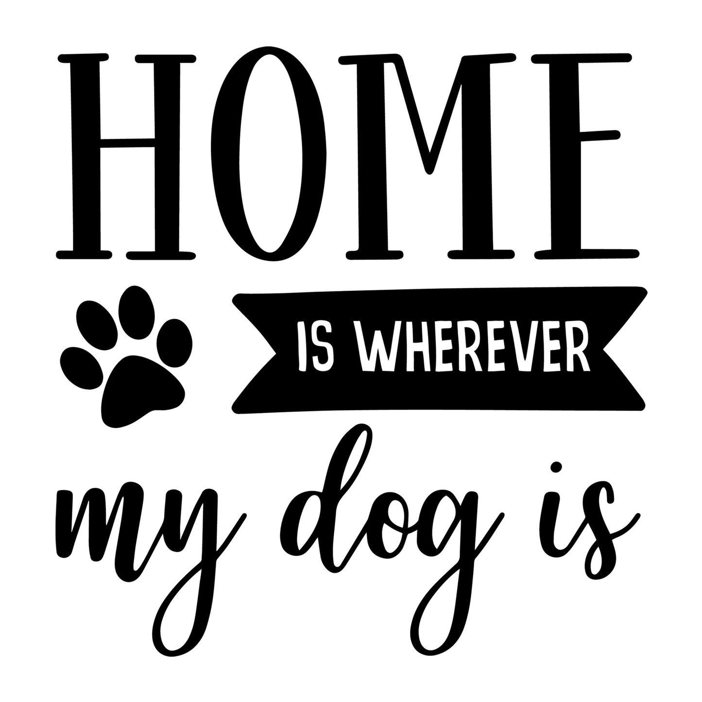 Home Is Wherever My Dog Is SVG