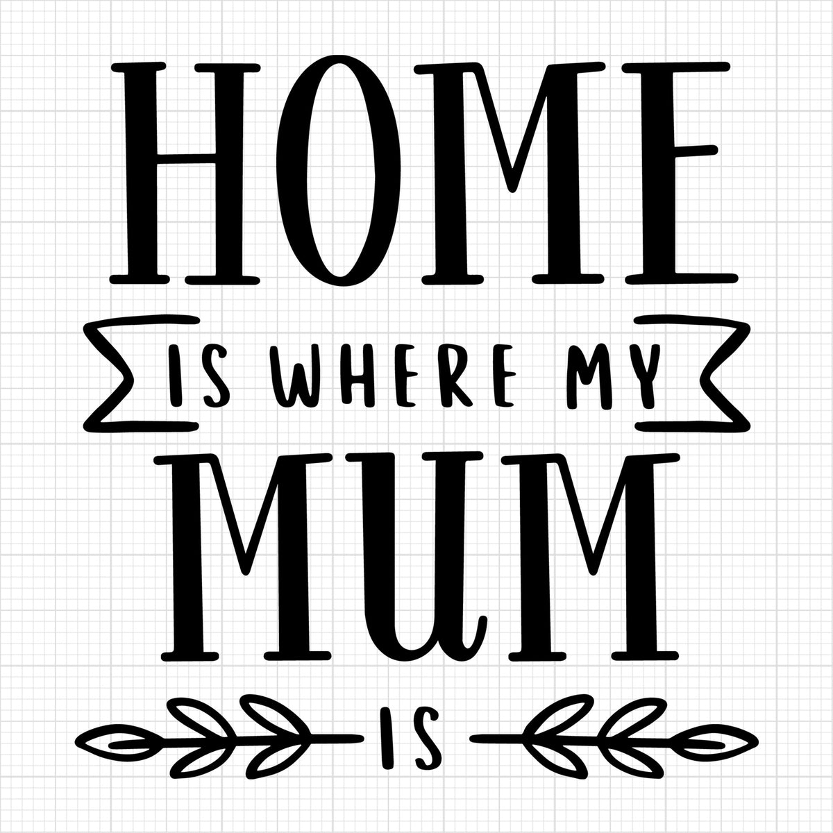 Home is where my mum is