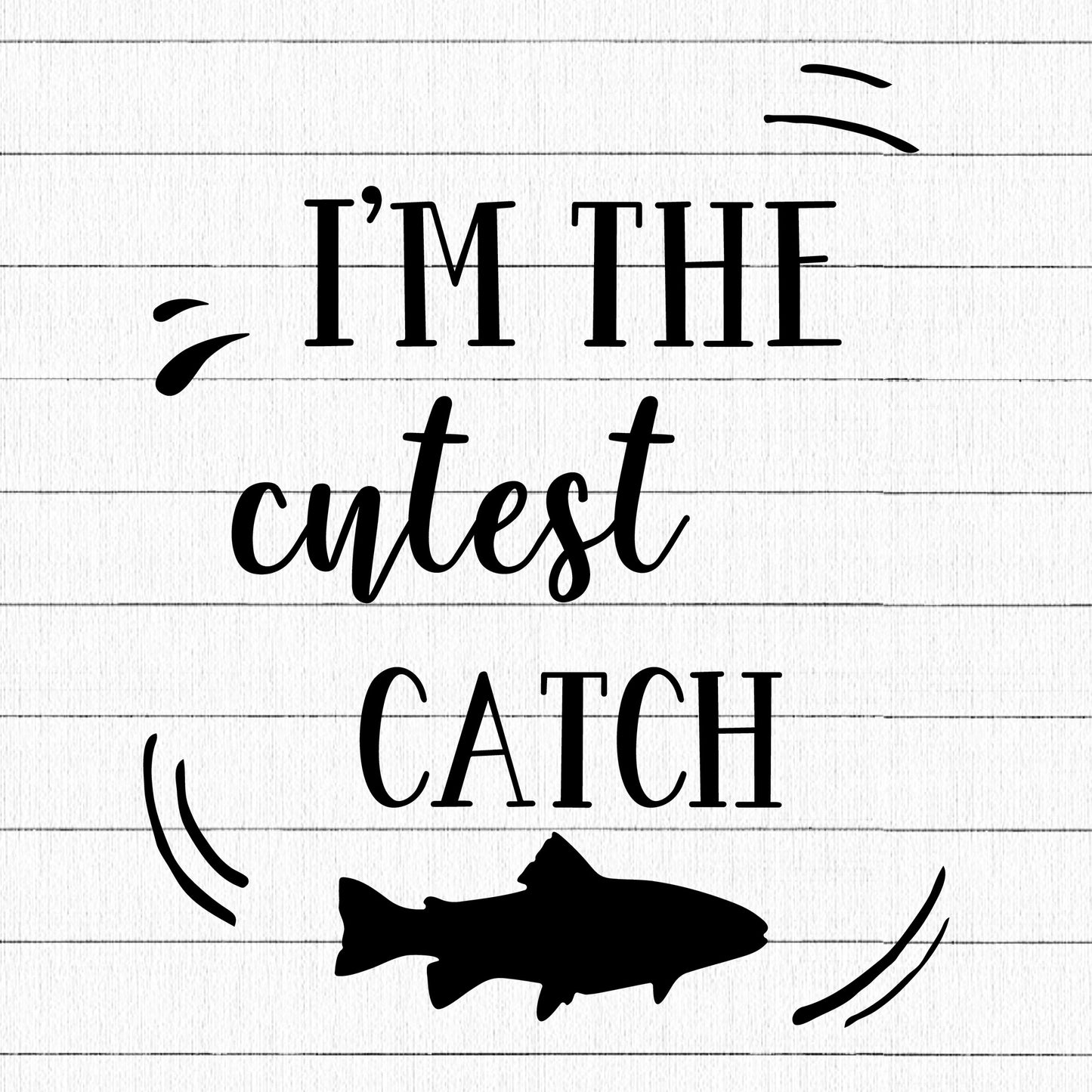I Am The Cutest Catch SVG | M20F8 - Craft House SVG
