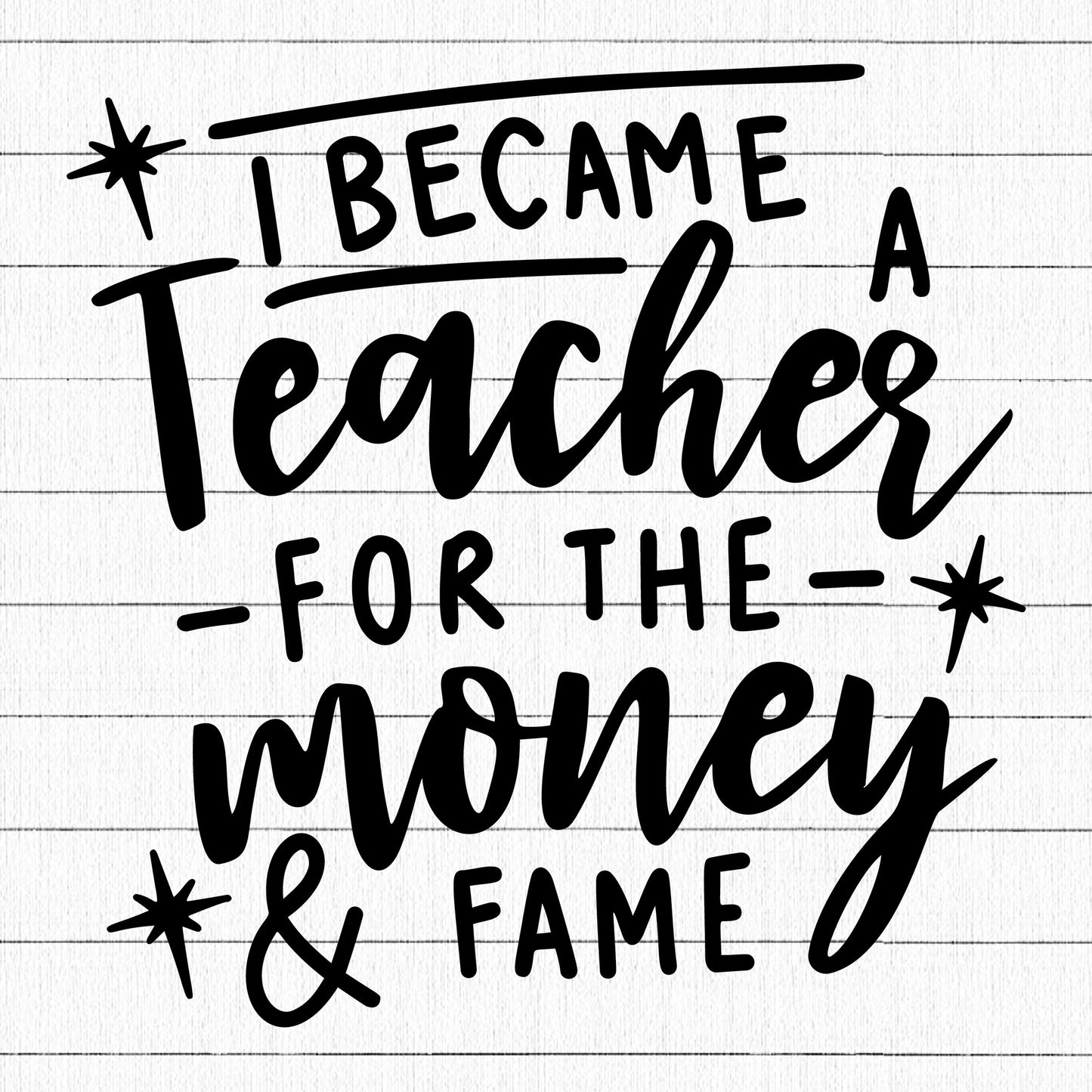 I became a teacher for the money and fame SVG, Teacher SVG - Craft House SVG