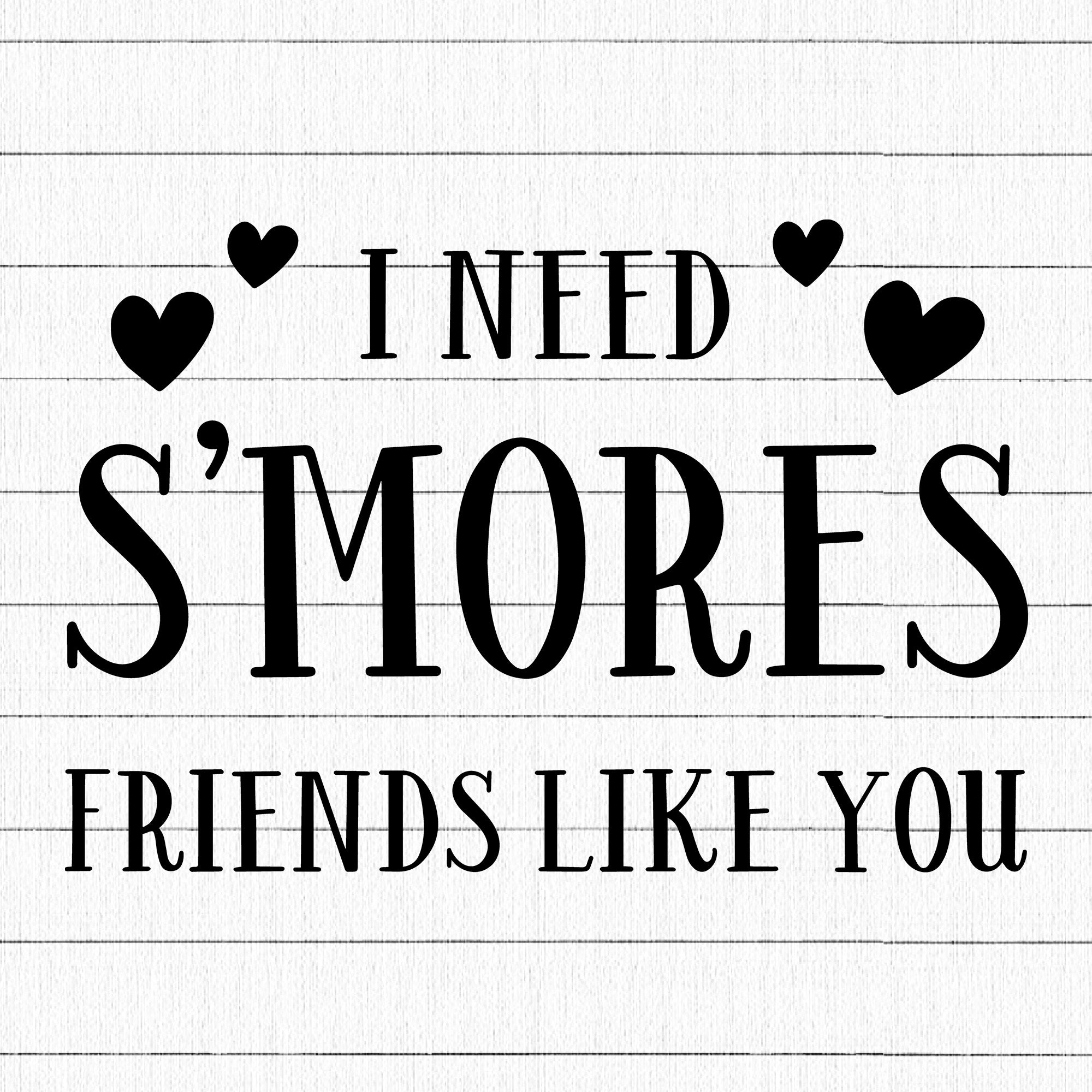 I Need Smores Friends Like You SVG | M19F21