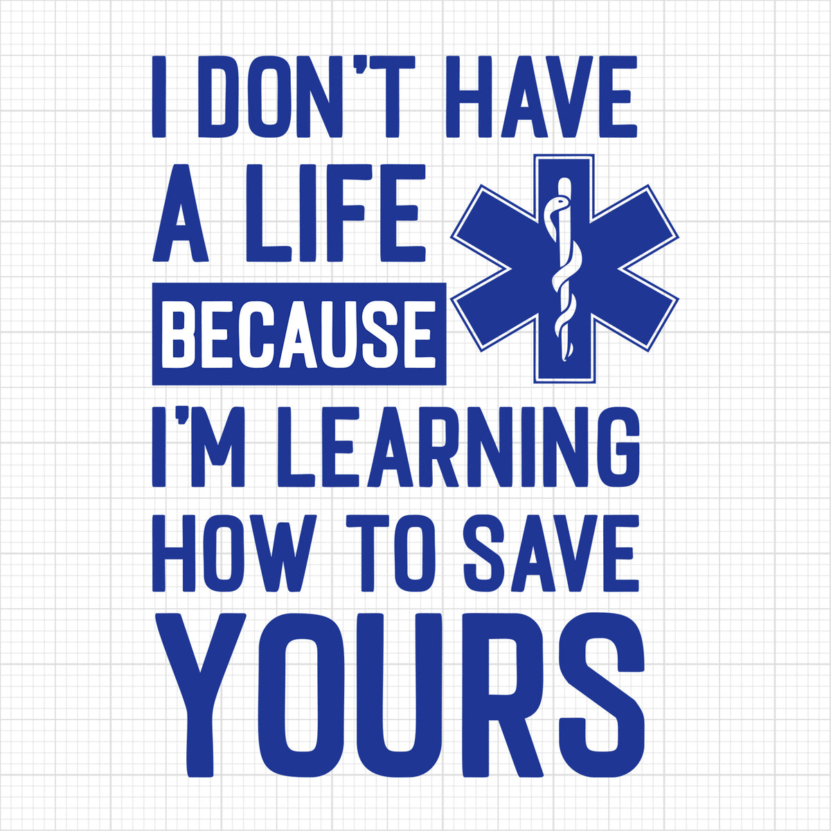 I Dont Have A Life Because Im Learning