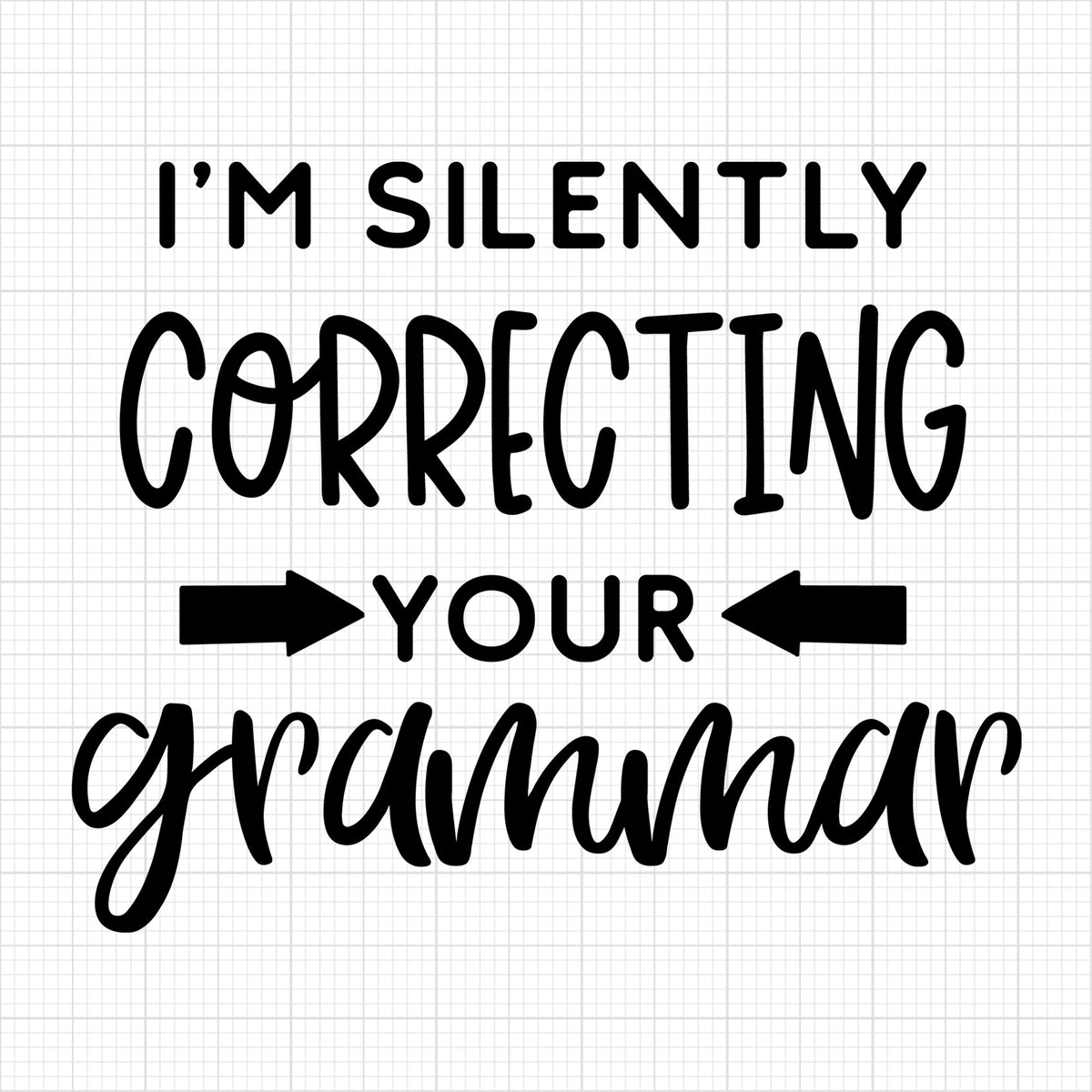 Im silently correcting your grammar