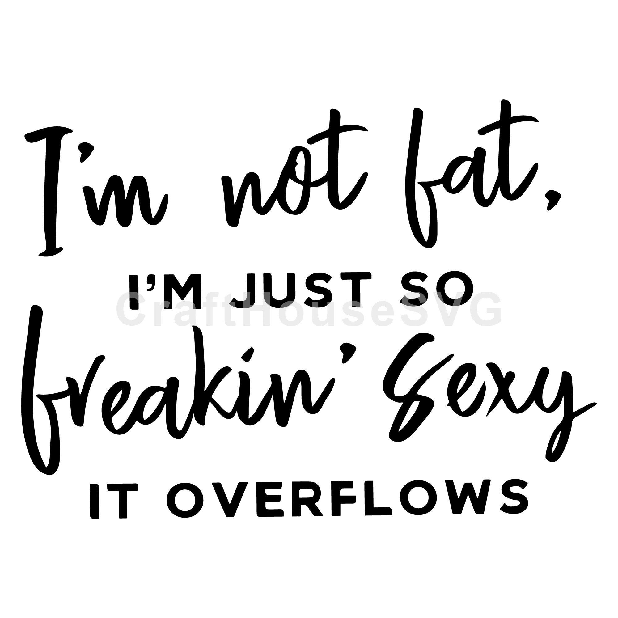 I'm not fat I'm just so sexy it overflows SVG| A Gym SVG Cut File | M44F