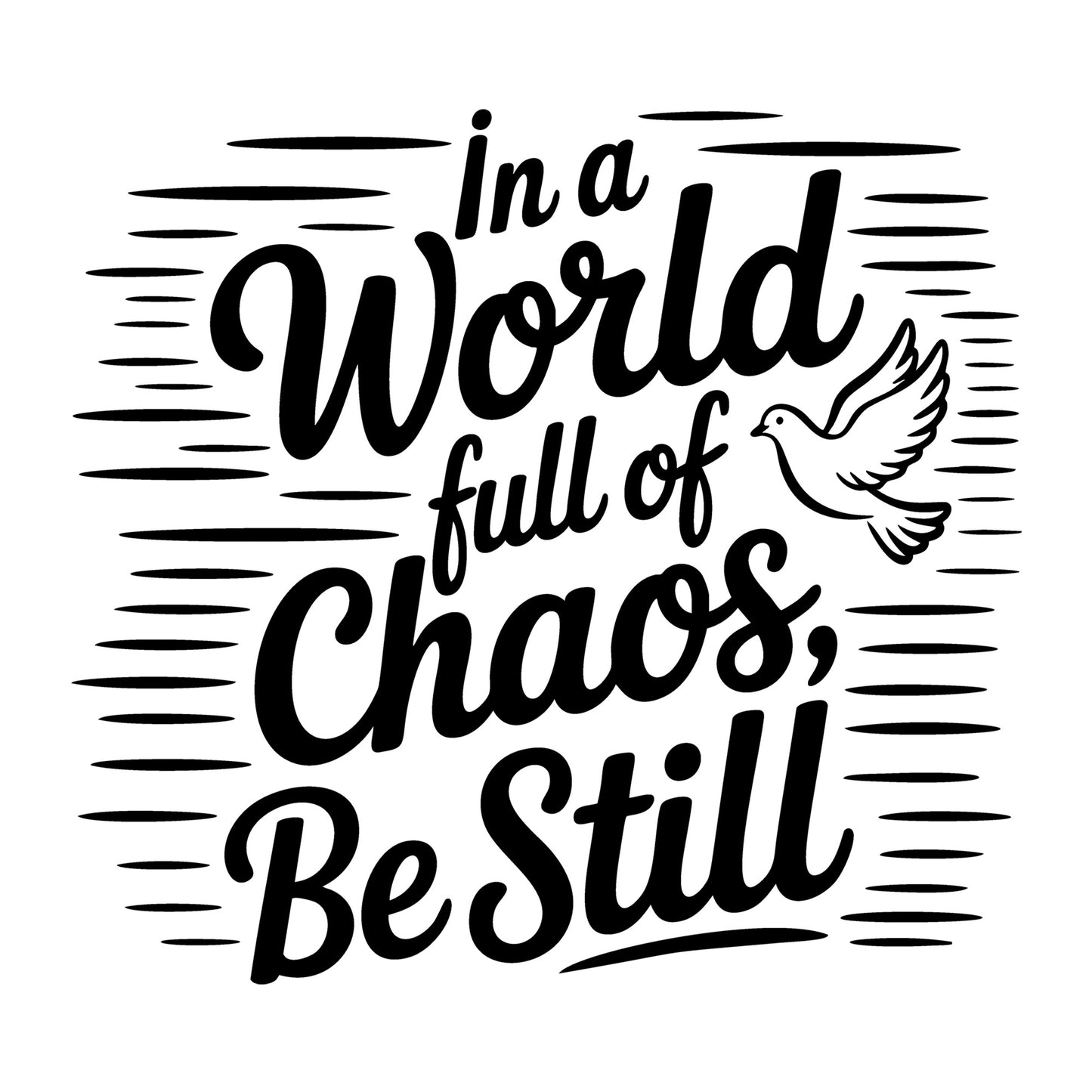 In a World Full of Chaos Be Still SVG