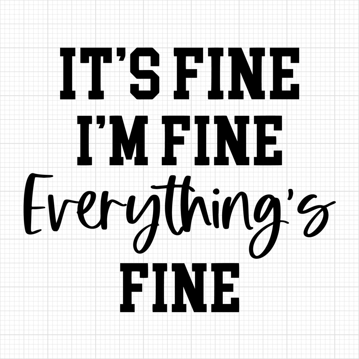 Its find im fine everythings fine