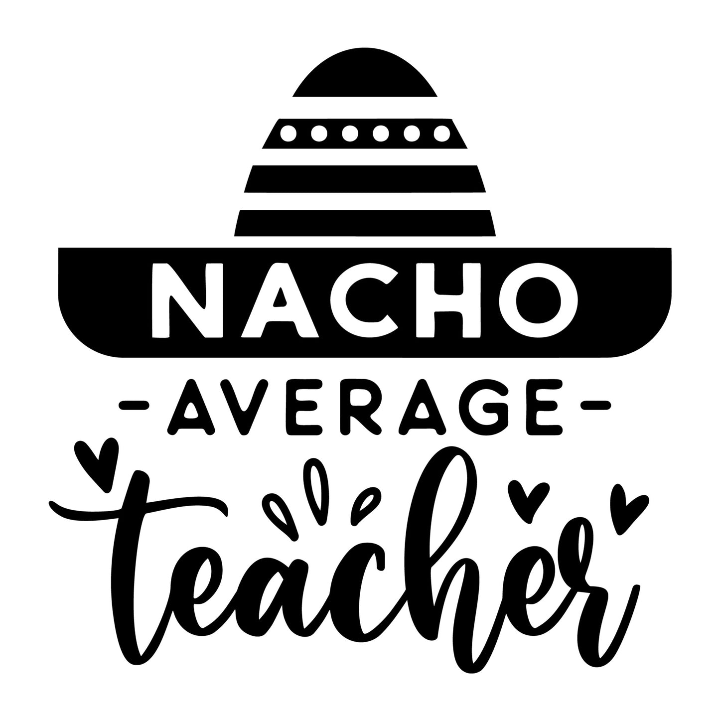 Nacho Average Teacher SVG design for Cricut, Silhouette, laser cutting, vinyl, sublimation, teacher, and school craft projects.