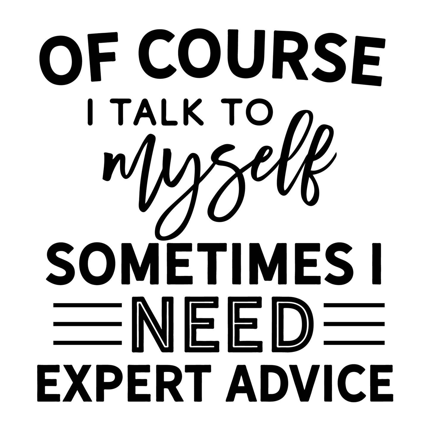 Of Course I Talk to Myself SVG design for Cricut, Silhouette, laser cutting, vinyl, sublimation, funny shirts, decals, mugs, and DIY craft projects.