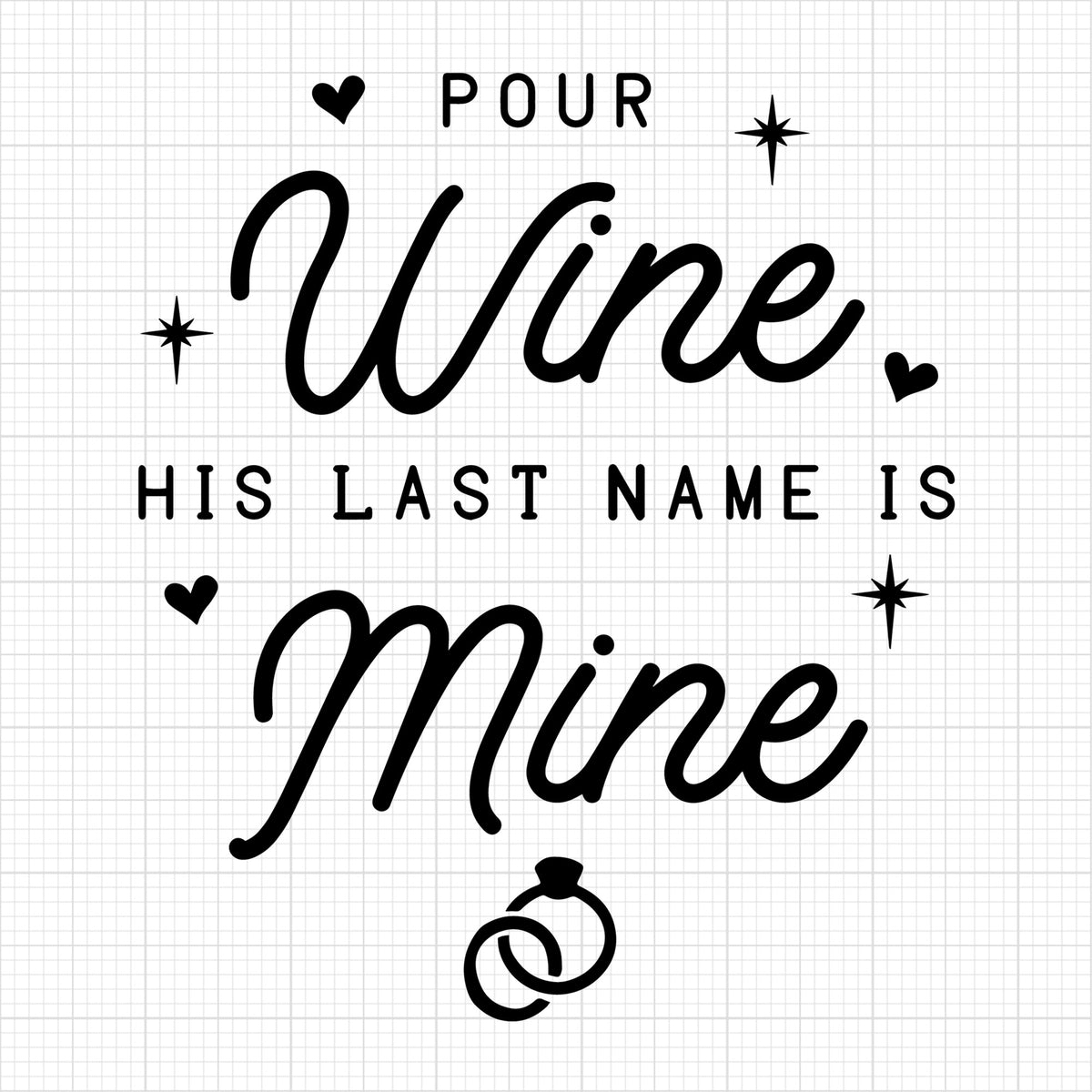 Pour Wine His Last Name Is Mine
