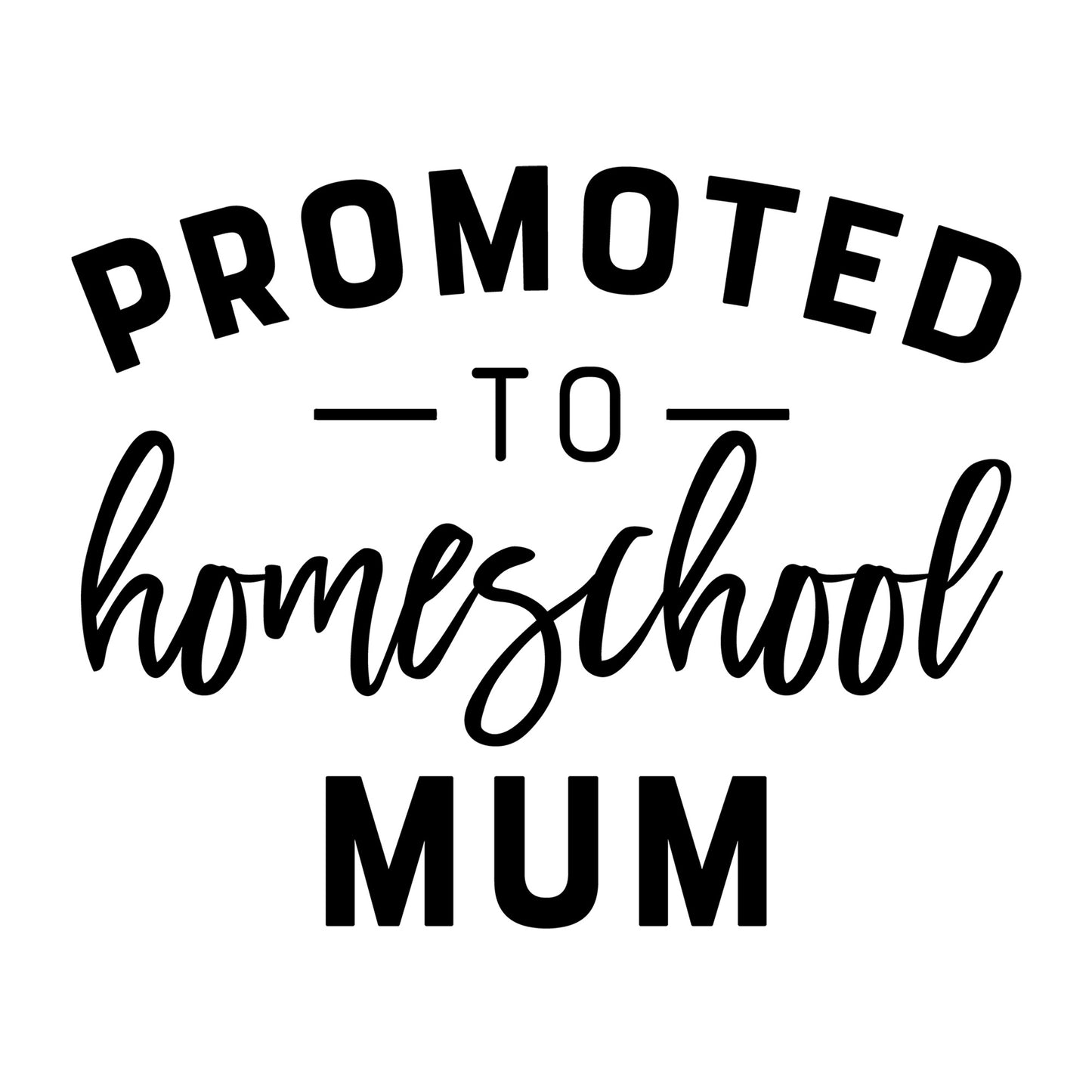 Promoted to Homeschool Mum SVG design for Cricut, Silhouette, laser cutting, vinyl, sublimation, shirts, decals, mugs, and DIY craft projects.