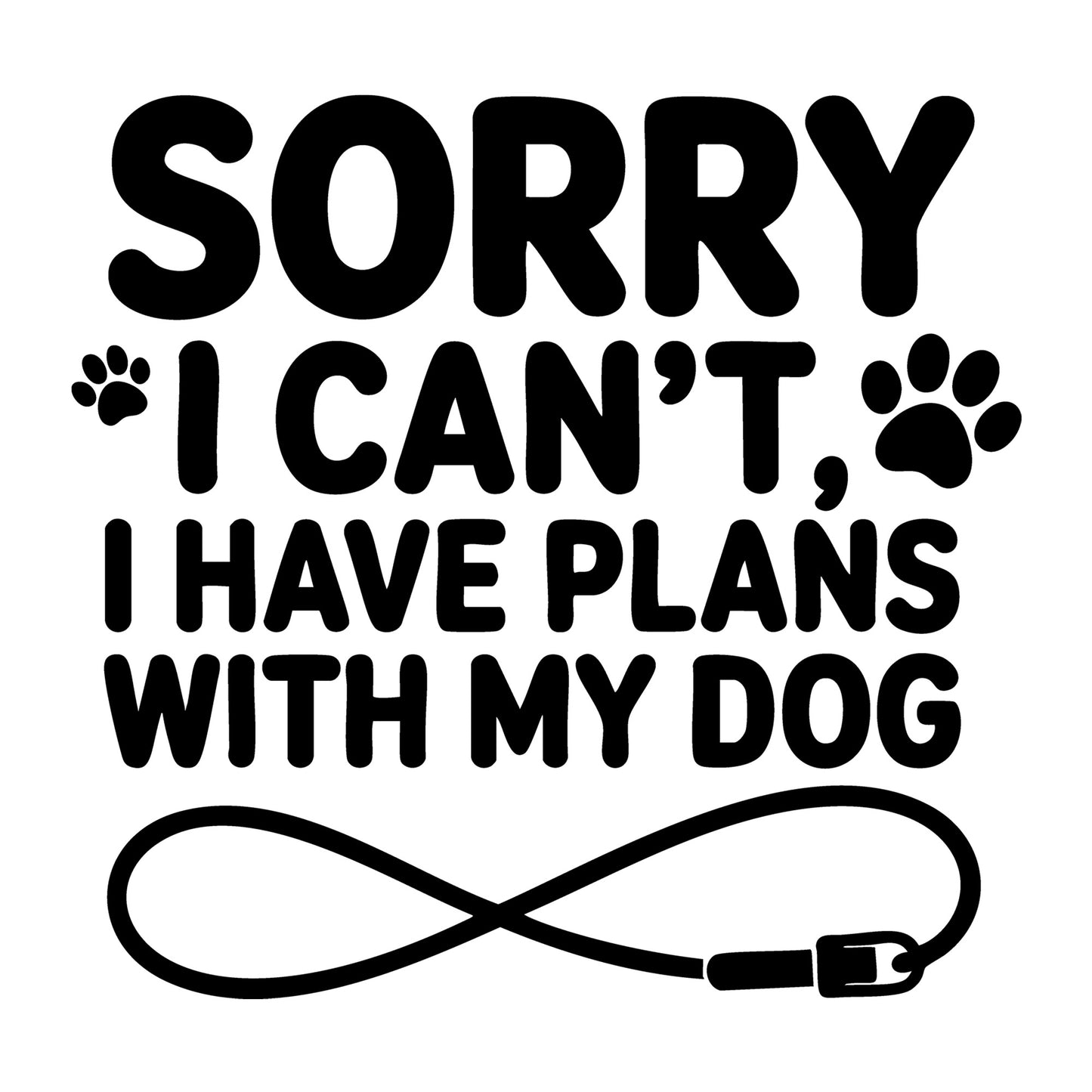 Sorry I Can't I Have Plans with My Dog SVG