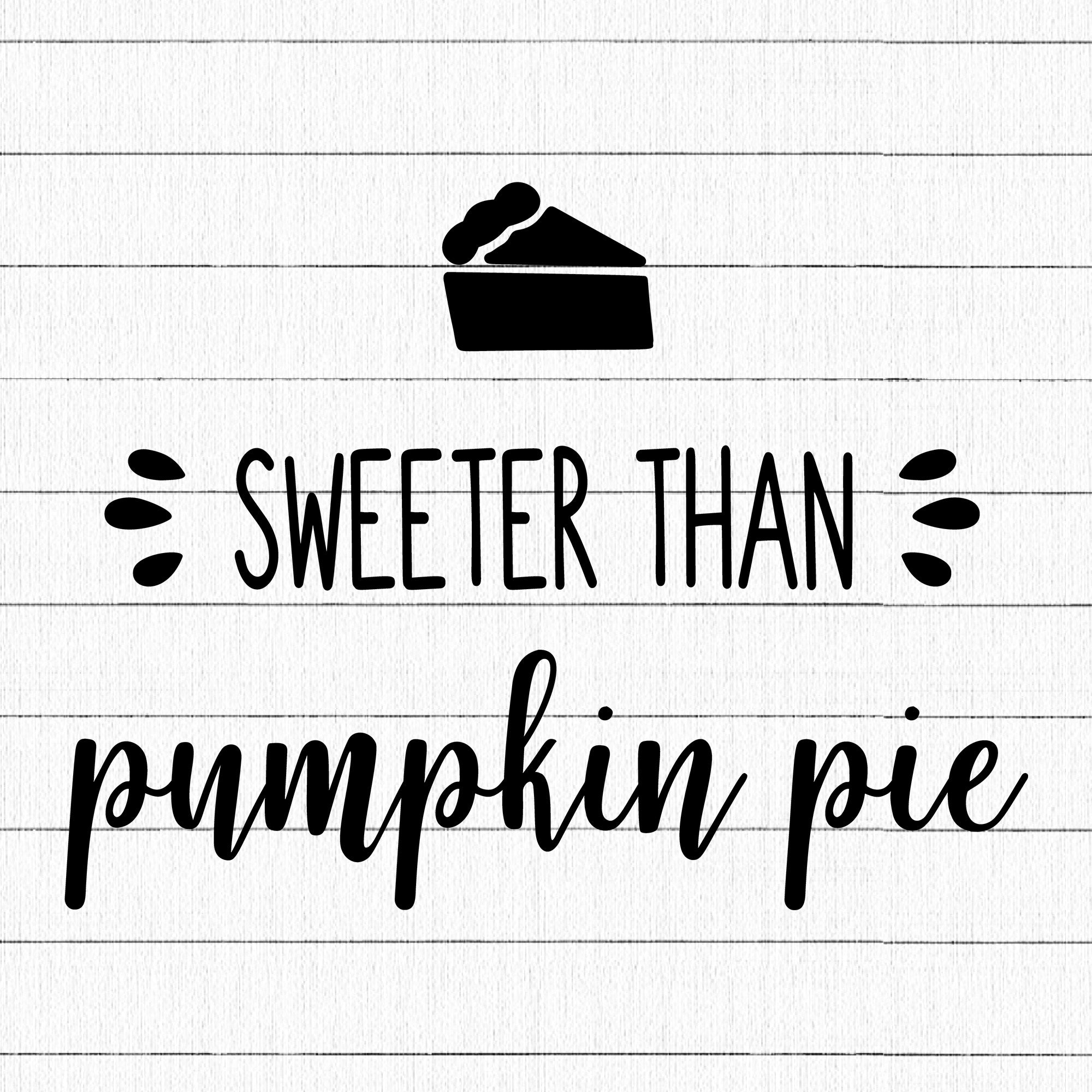 Sweeter Than Pumpkin Pie SVG, Thanksgiving SVG