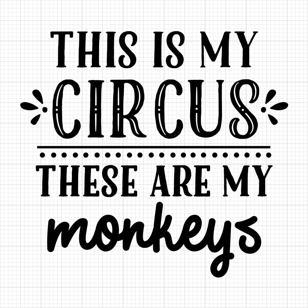 This is my circus these are my monkeys