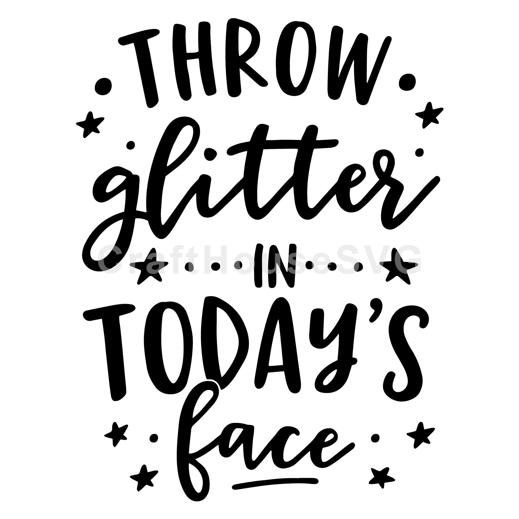 Throw glitter in today's face SVG | M51F | Motivational SVG cut file
