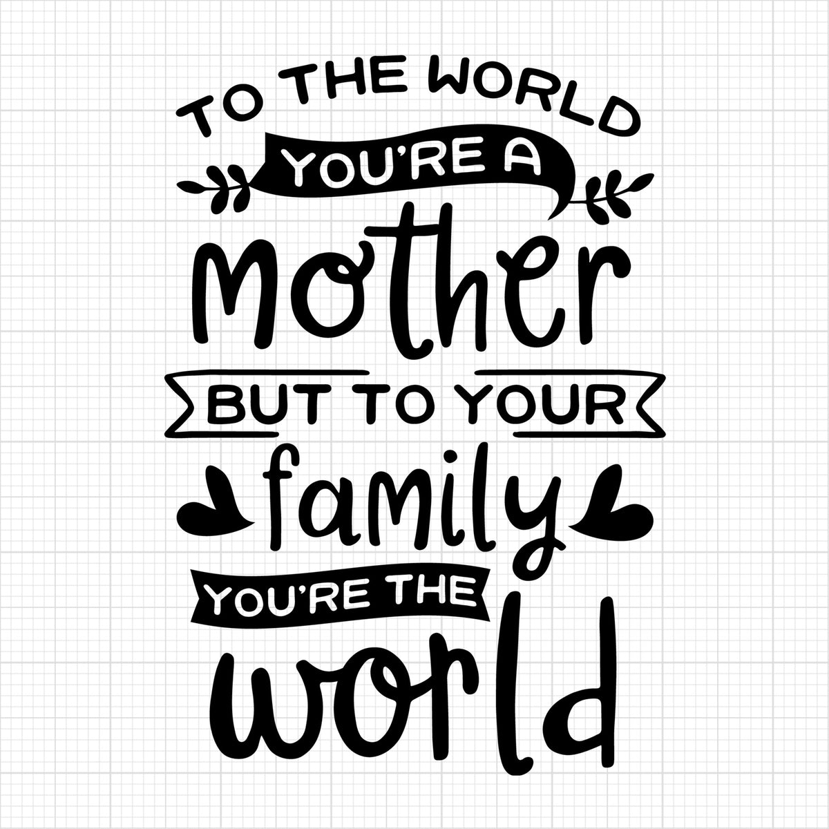 To the world you are a mother