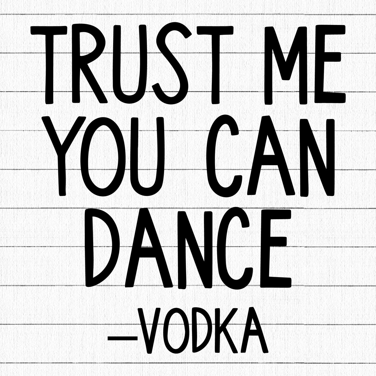 Trust Me You Can Dance Vodka SVG, Funny SVG - Craft House SVG