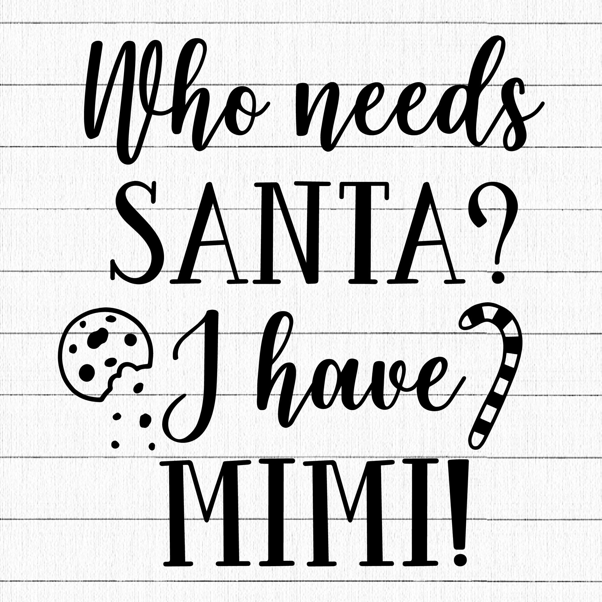 Who Needs Santa I Have Mimi SVG | M21F56
