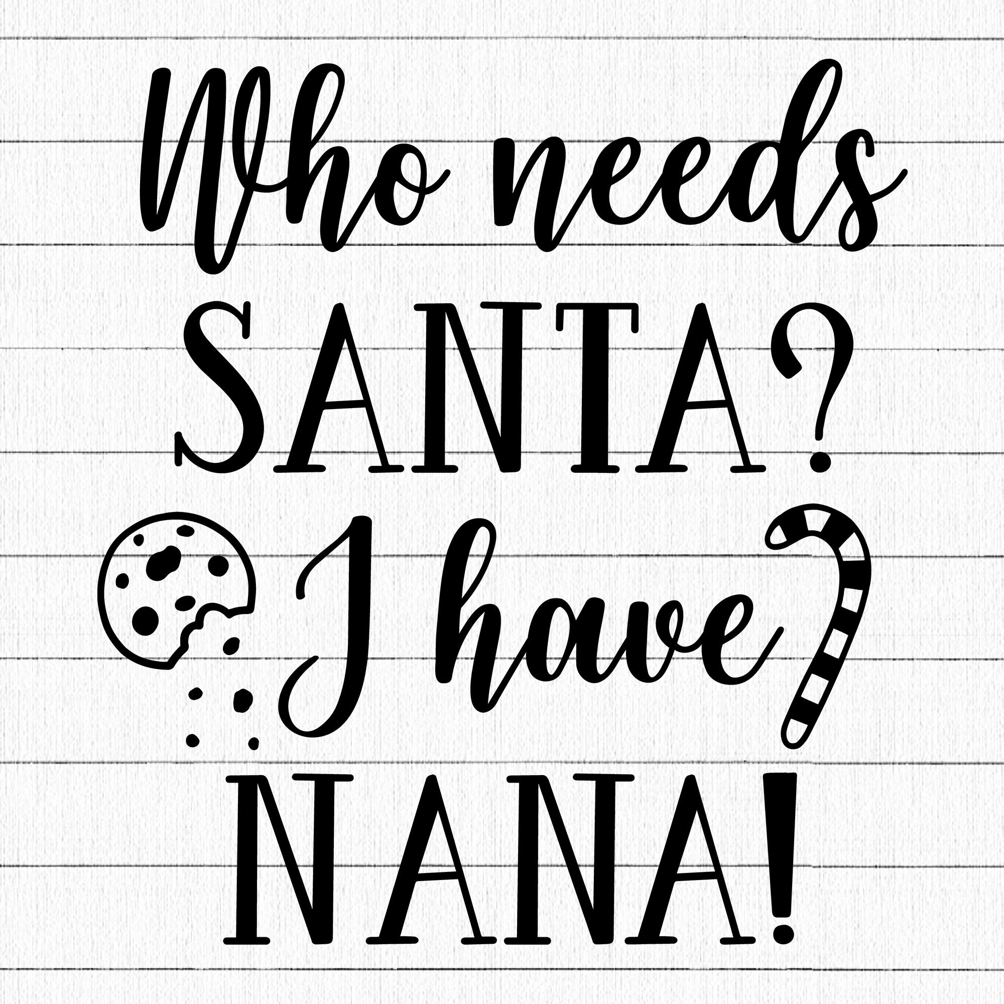 Who Needs Santa I Have Nana SVG | M21F57