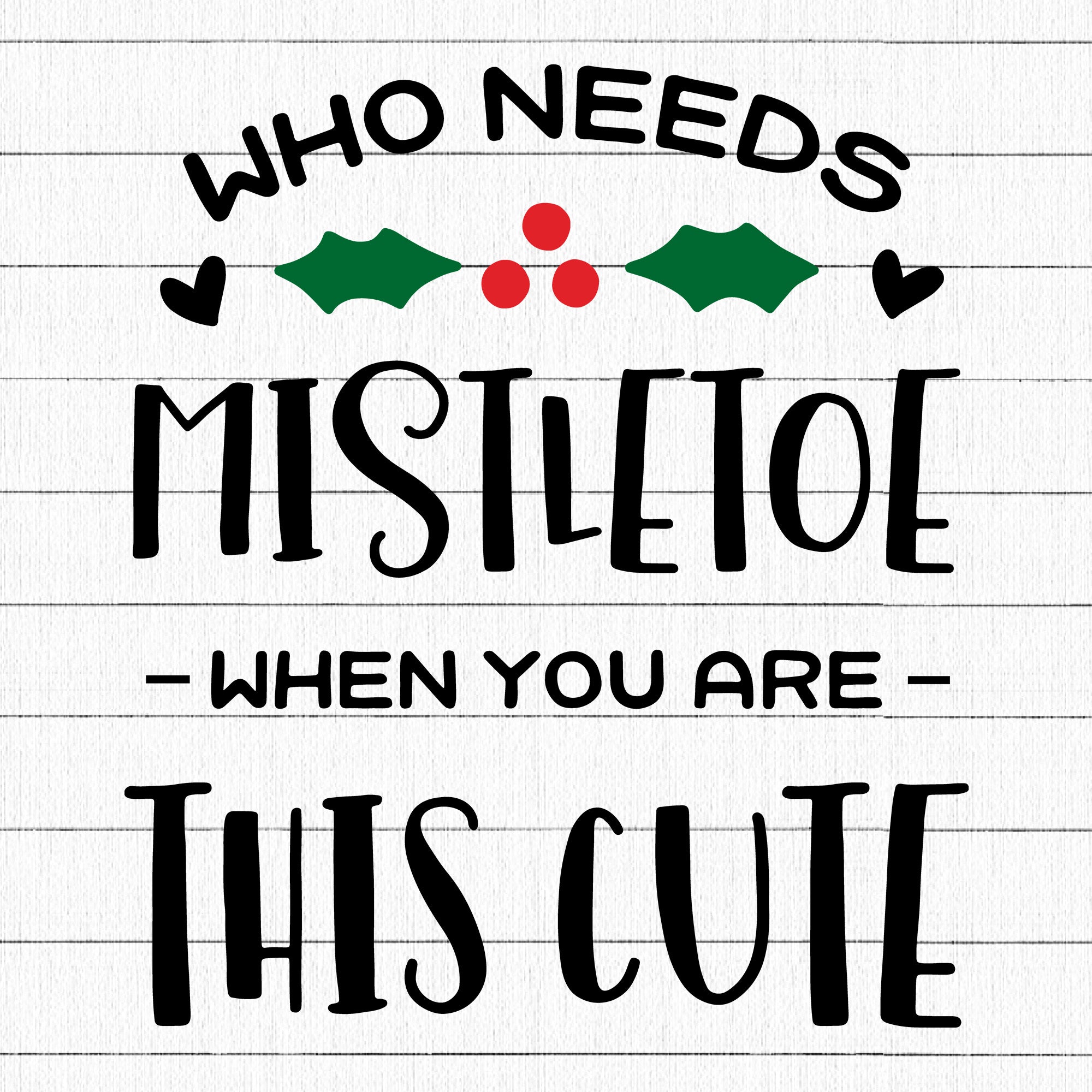Who needs mistletoe when you're this cute SVG | M37F7
