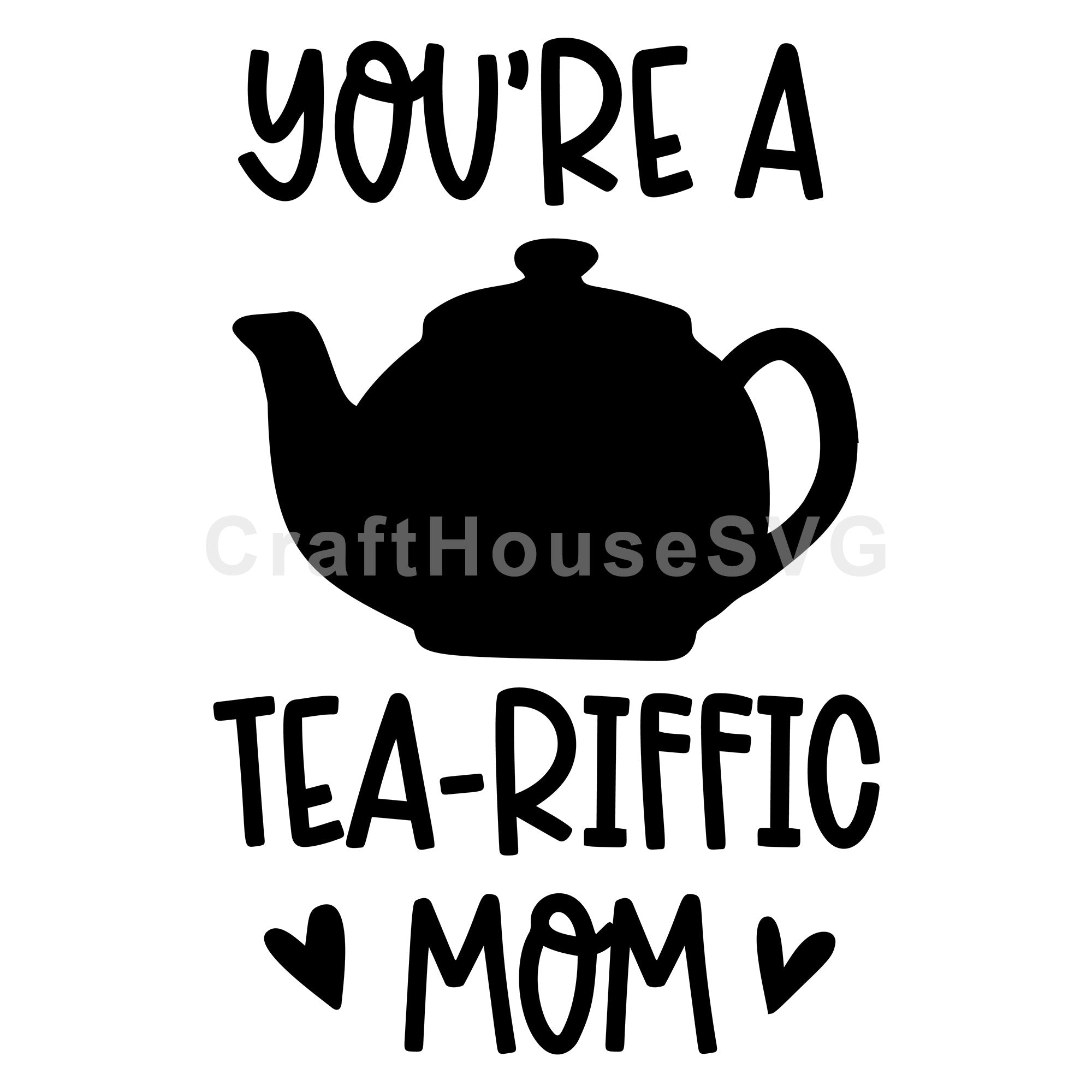You're A Tea-Riffic Mom SVG