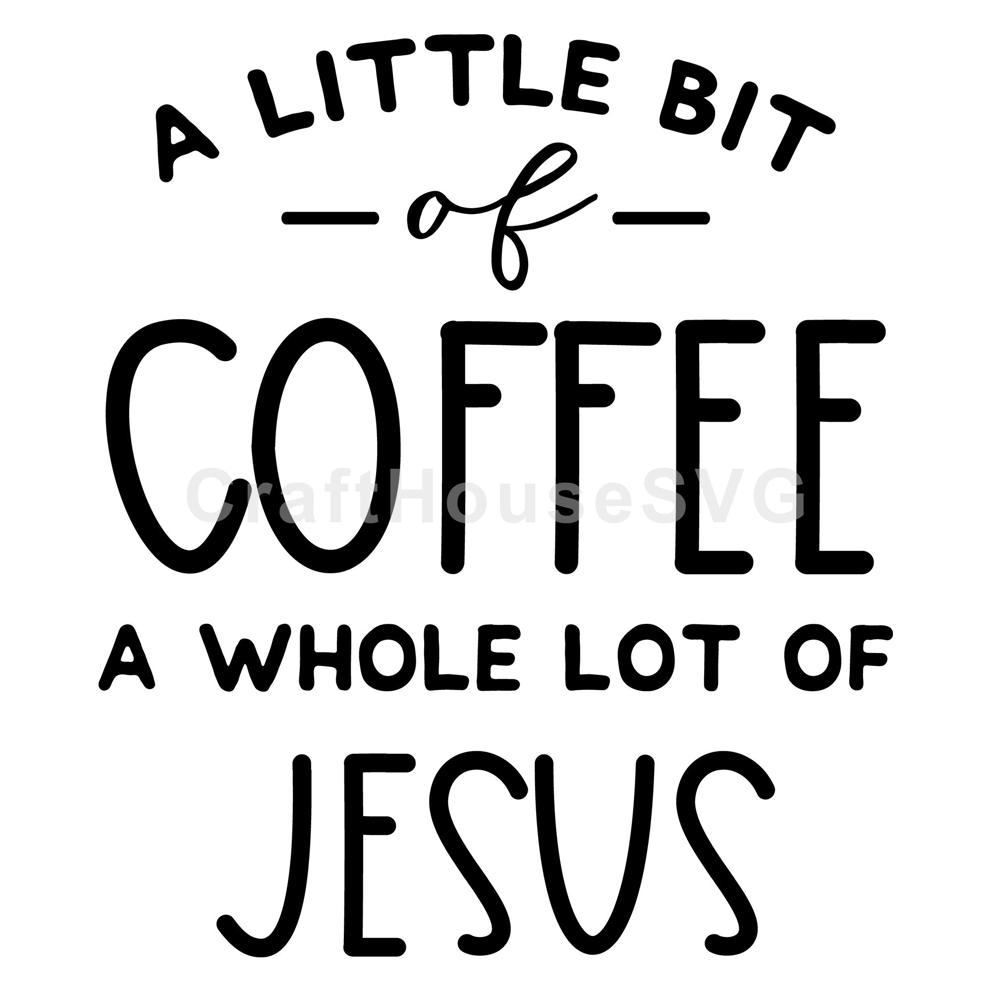 A little bit of coffee a whole lot of Jesus SVG