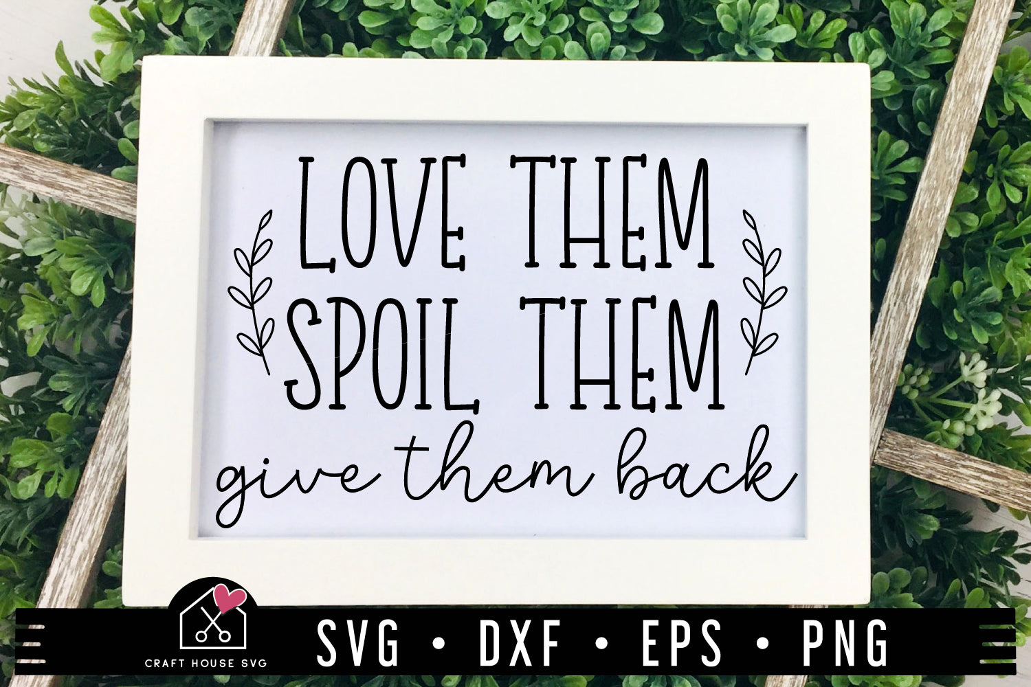Love Them Spoil Them Give Them Back SVG Grandparents Sign Cut File