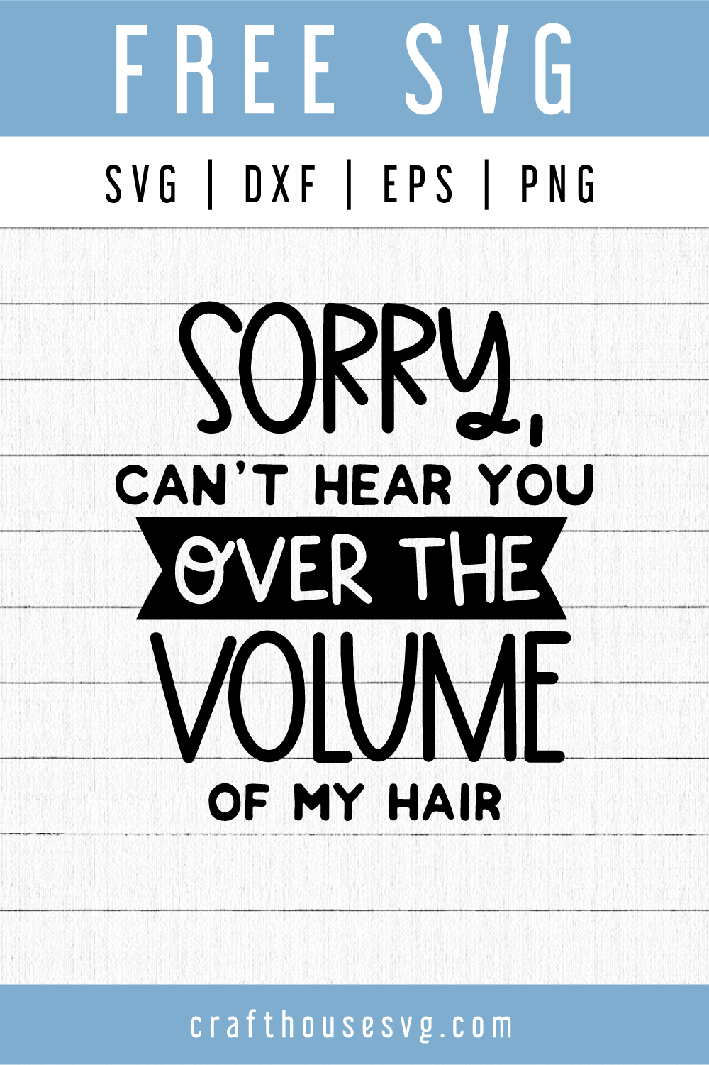 FREE Sorry can't hear you over the volume of my hair SVG | FB116 Craft House SVG - SVG files for Cricut and Silhouette