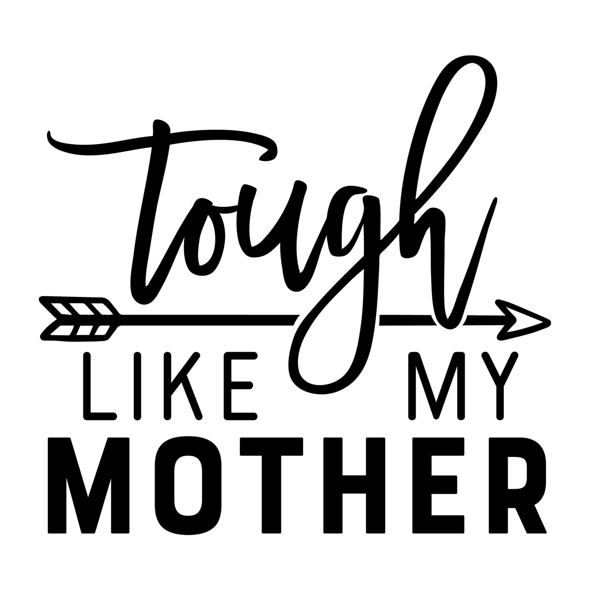 Tough Like My Mother SVG design for Cricut, Silhouette, laser cutting, vinyl, sublimation, mom and me matching shirts, and family craft projects.