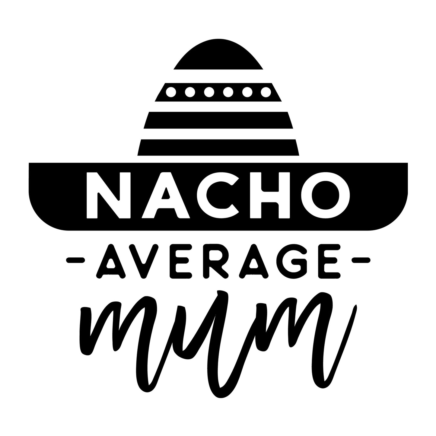 Nacho Average Mum SVG design for Cricut, Silhouette, laser cutting, vinyl, sublimation, mom and me matching shirts, and family craft projects.