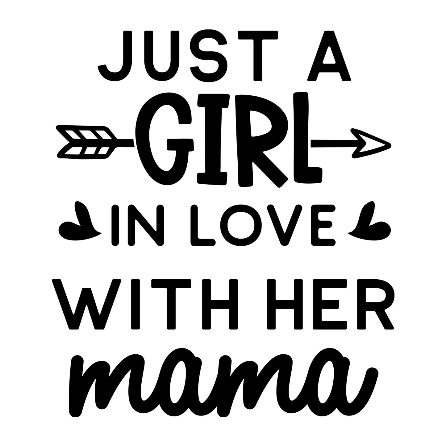 Just A Girl In Love With Her Mama SVG design for Cricut, Silhouette, laser cutting, vinyl, sublimation, mom and me matching shirts, and family craft projects.