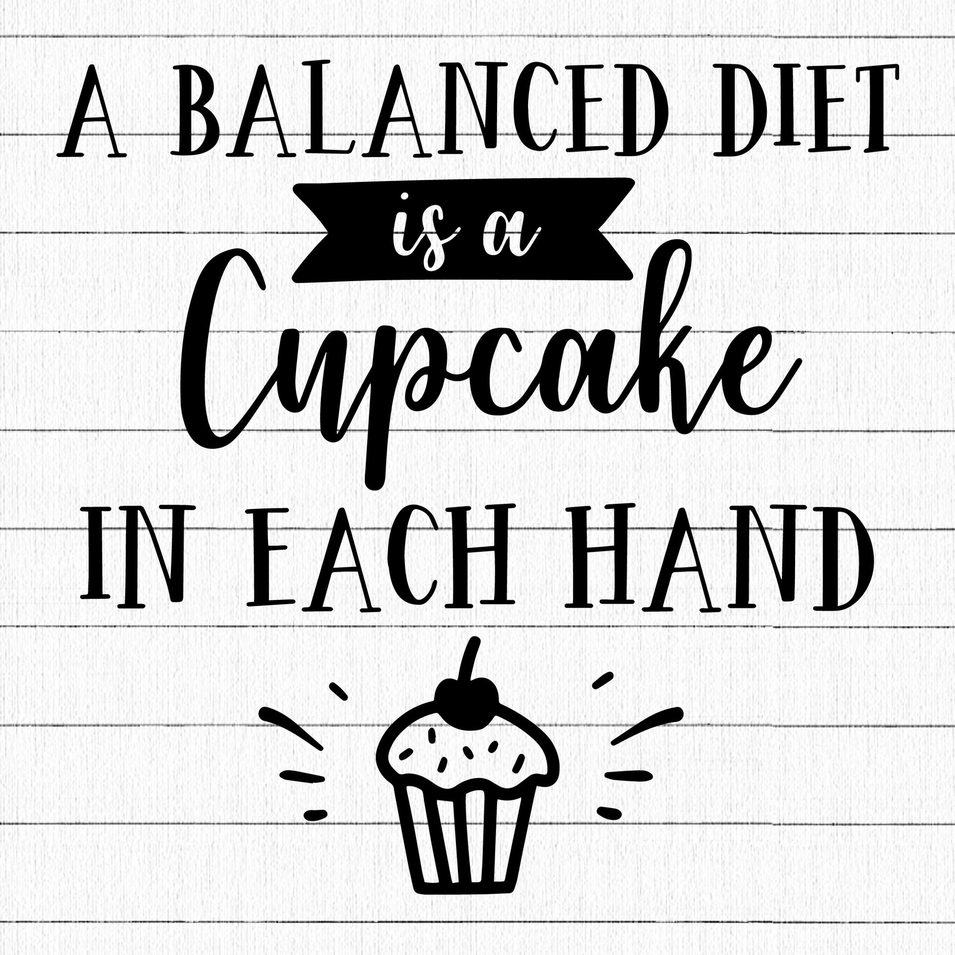 A Balanced Diet Is A Cupcake In Each Hand SVG, Funny SVG - Craft House SVG