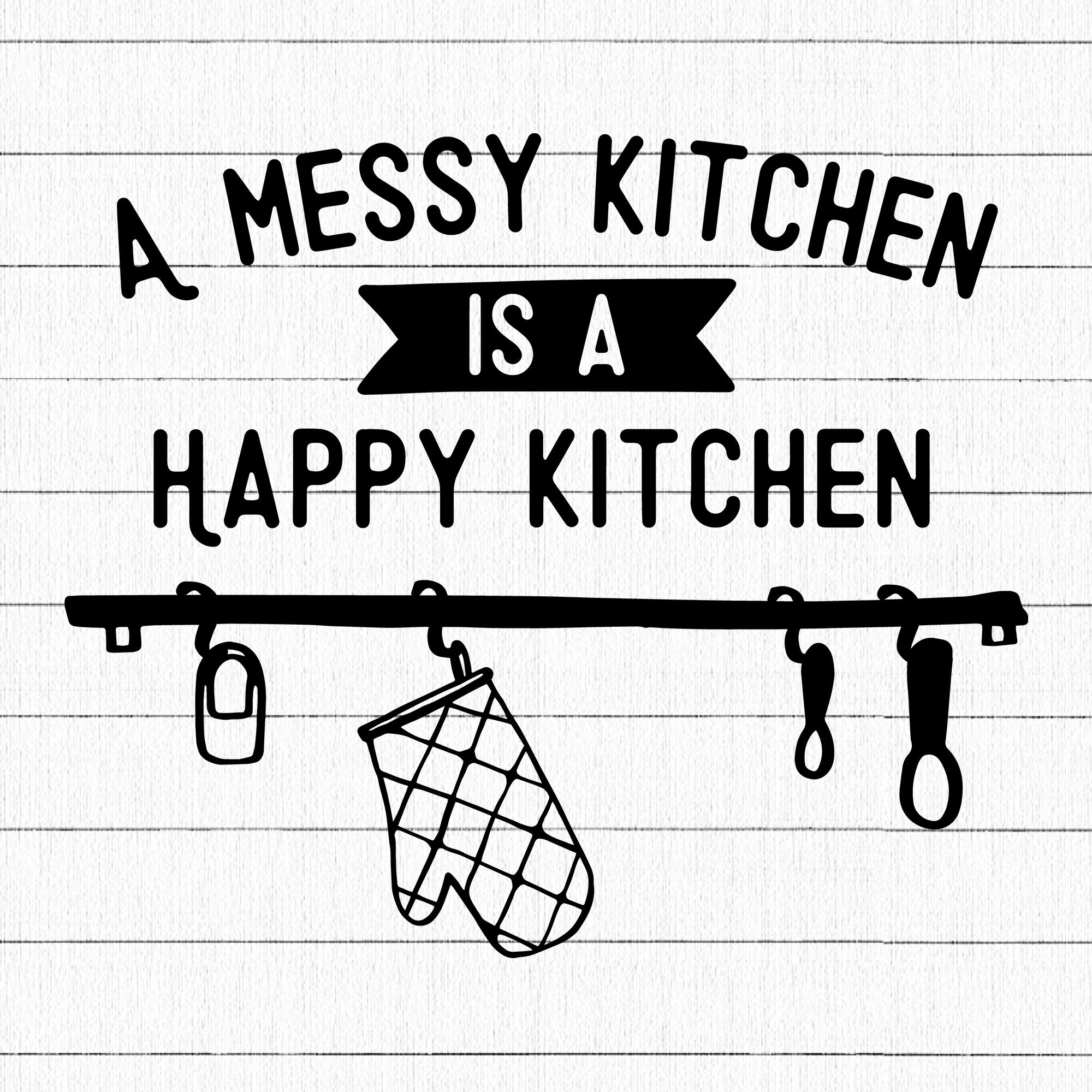 A Messy Kitchen is a happy kitchen SVG | M22F1