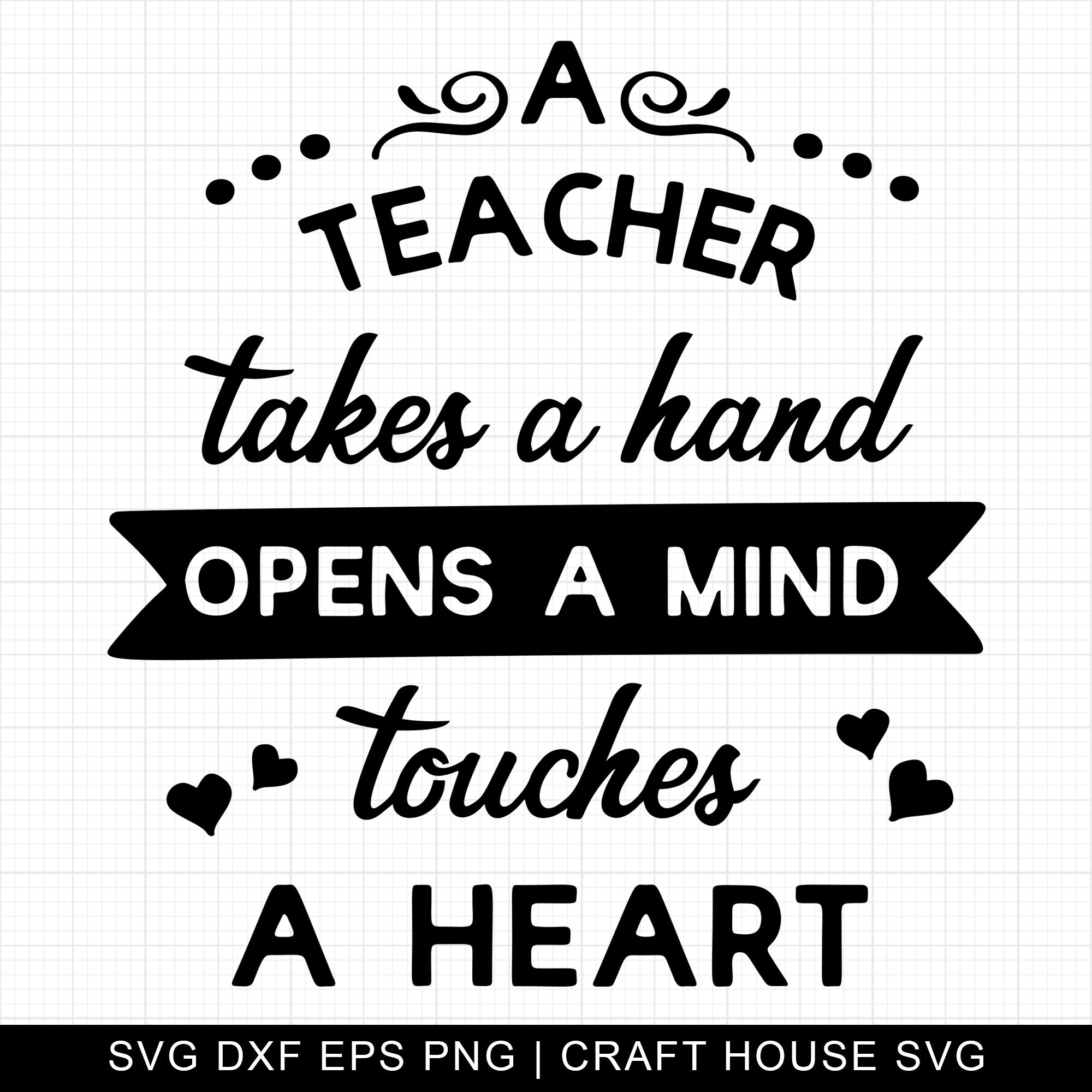 A Teacher Takes A Hand, Opens a Mind, Touches a Heart SVG