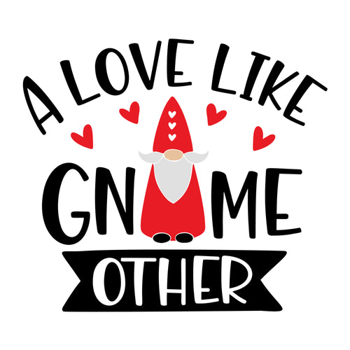 A Love Like Gnome Other SVG design for Cricut, Silhouette, laser cutting, vinyl, sublimation, Valentine gnome crafts, and DIY projects.