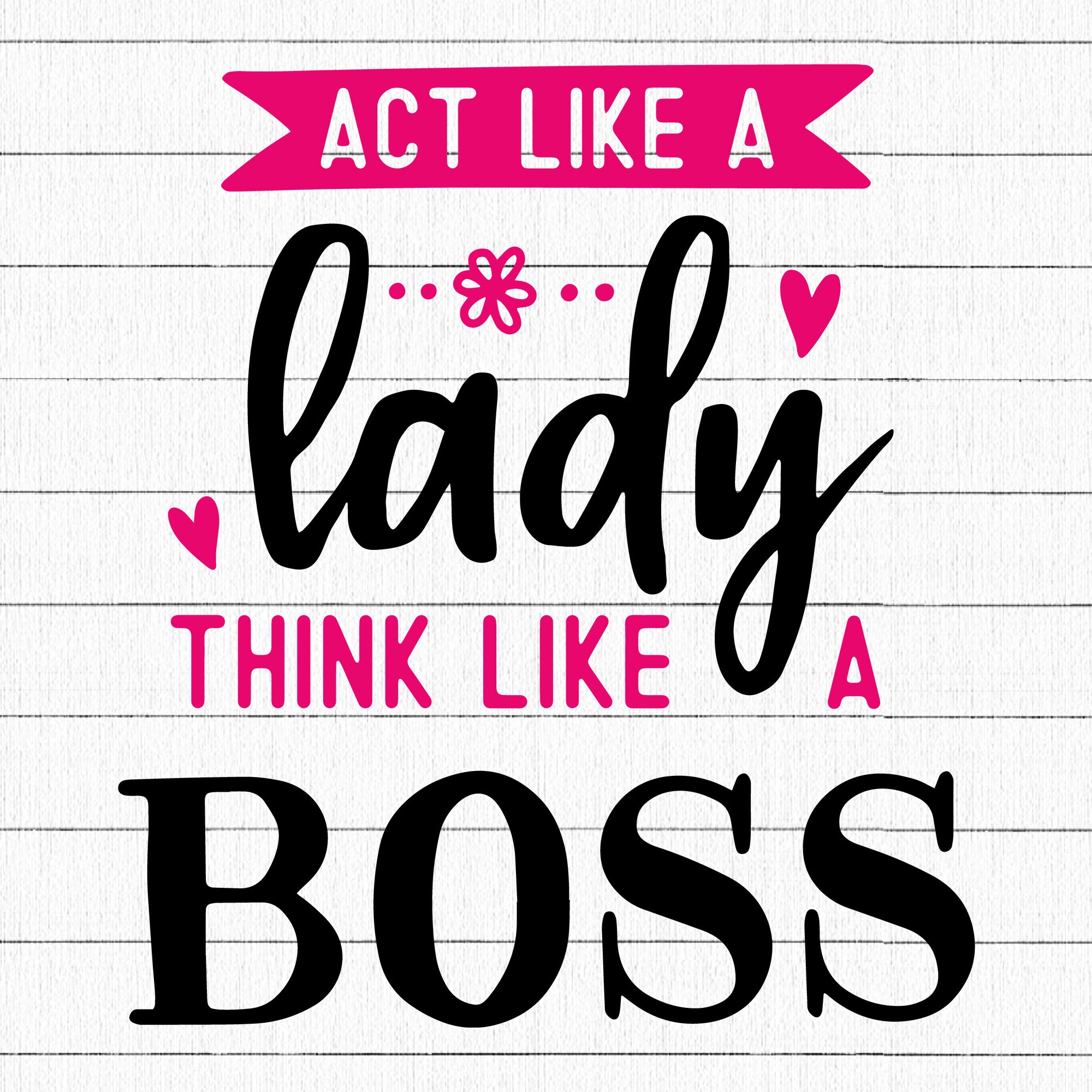 Act like a lady think like a boss SVG | M34F1 - Craft House SVG