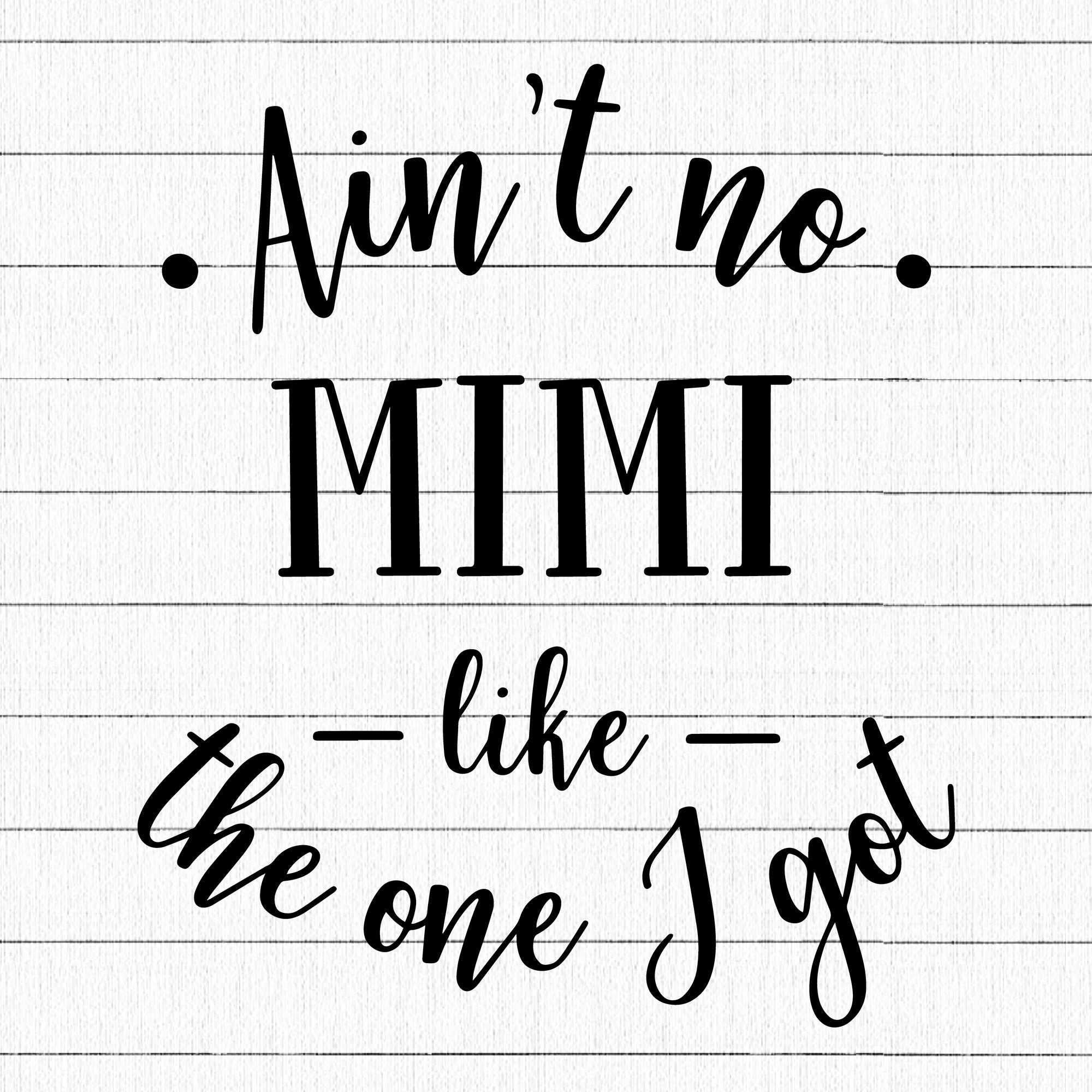 Aint No Mimi Like The One I Got SVG | M15F1