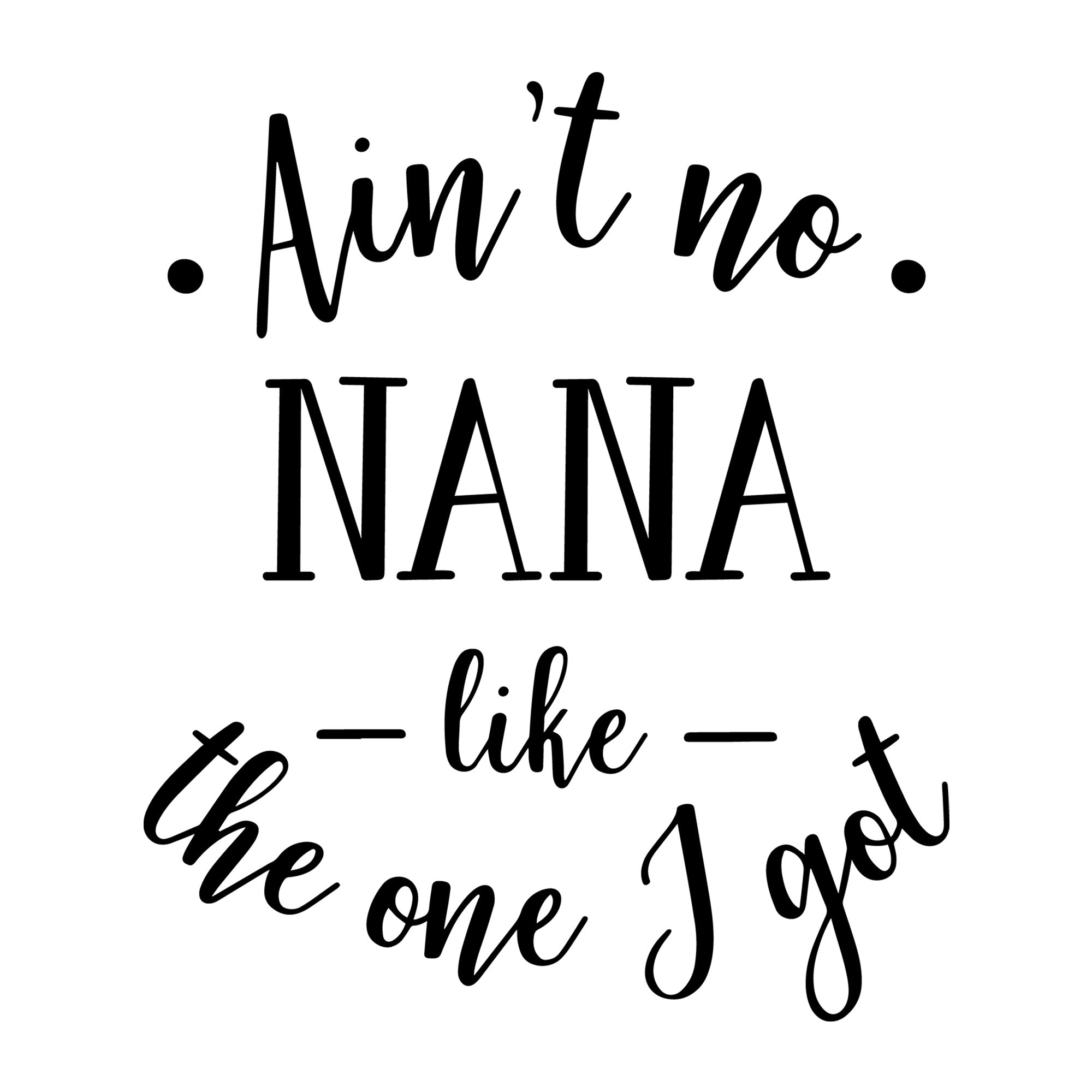 Ain't No Nana Like The One I Got SVG