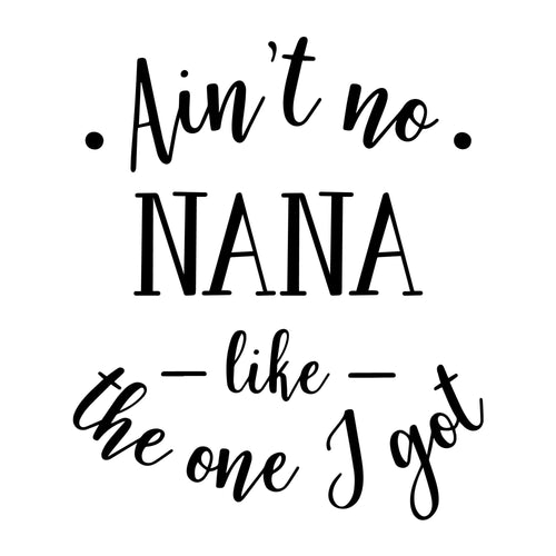 Ain't No Nana Like The One I Got SVG