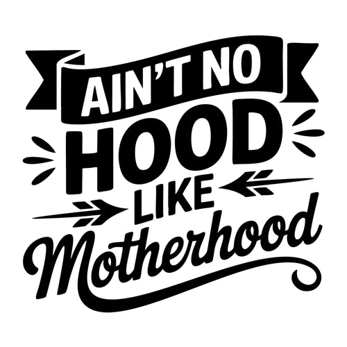 Ain't No Hood Like Motherhood SVG