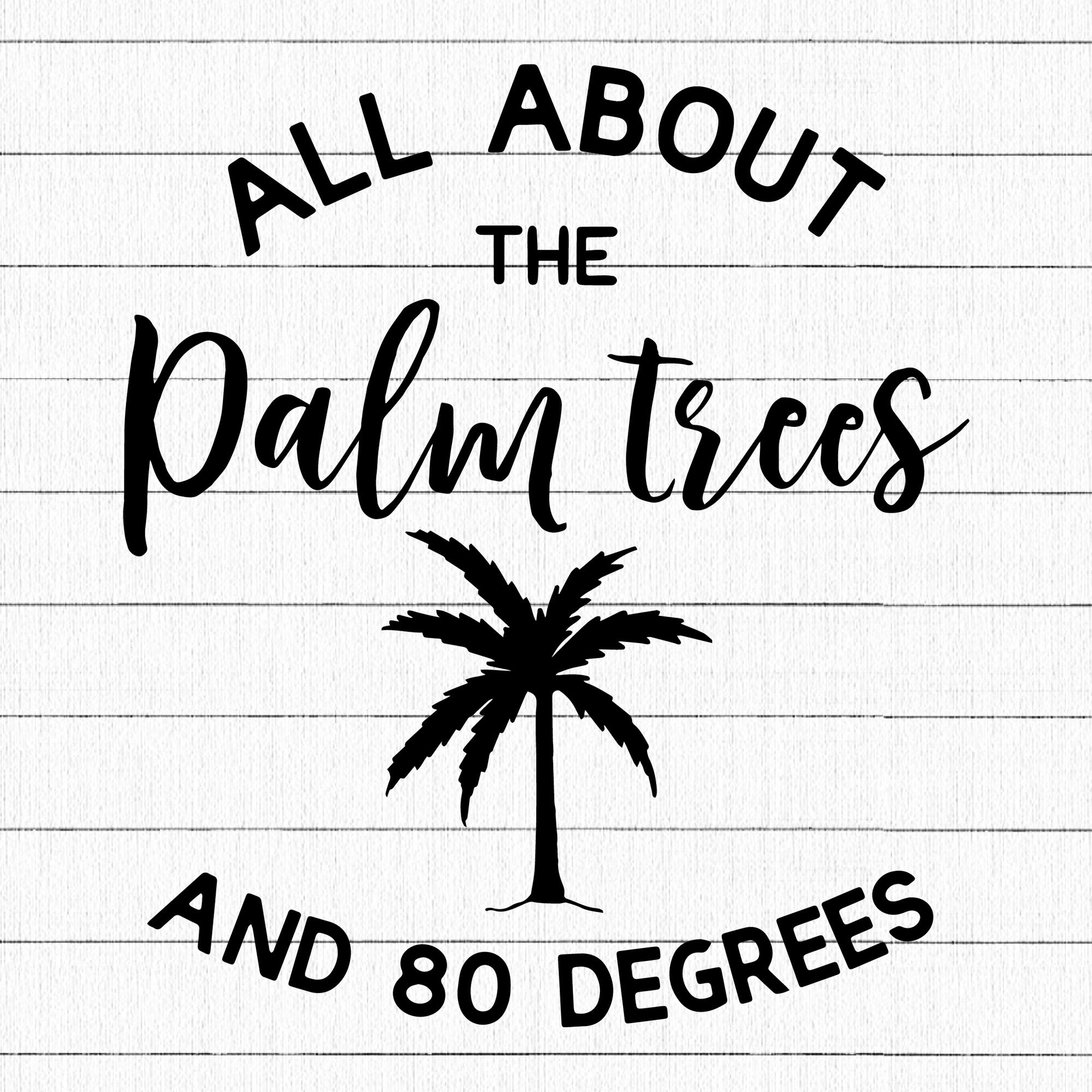 All About The Palm Trees And 80 Degrees SVG | M26F1