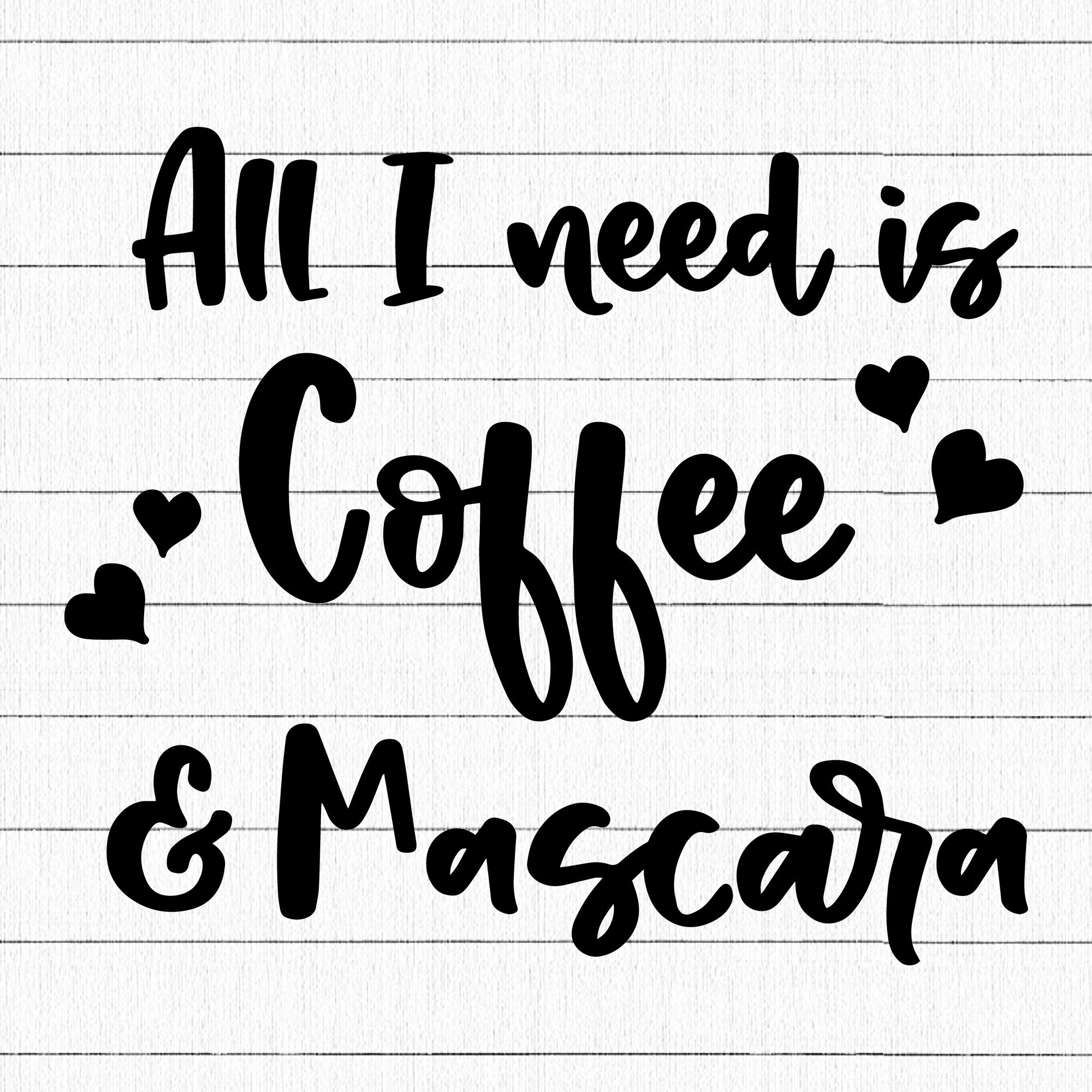 All I Need Is Coffee And Mascara SVG