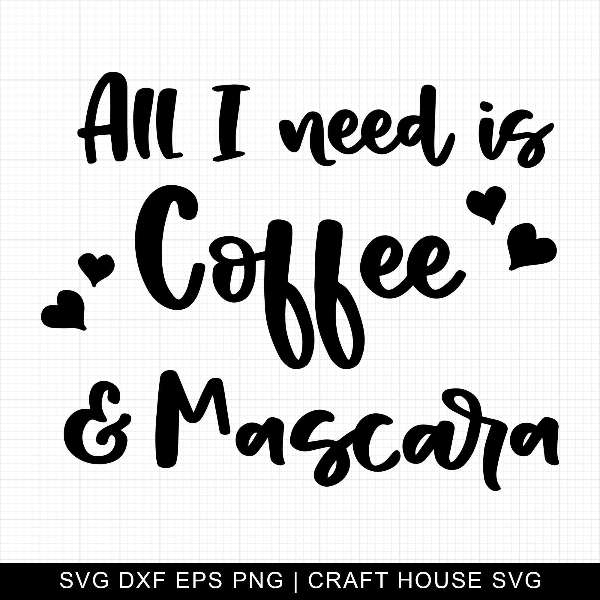 All I Need Is Coffee And Mascara SVG | M7F1
