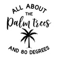 All About The Palm Trees And 80 Degrees SVG