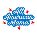 All American Mama SVG for Cricut, Silhouette, laser cutting, vinyl, sublimation, 4th of July shirts, patriotic signs, decals, mugs, and DIY craft projects.