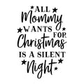 All Mommy Wants is a Silent Night SVG for Cricut, Silhouette, laser cutting, vinyl, sublimation, Christmas shirts, signs, decals, mugs, and DIY craft projects.