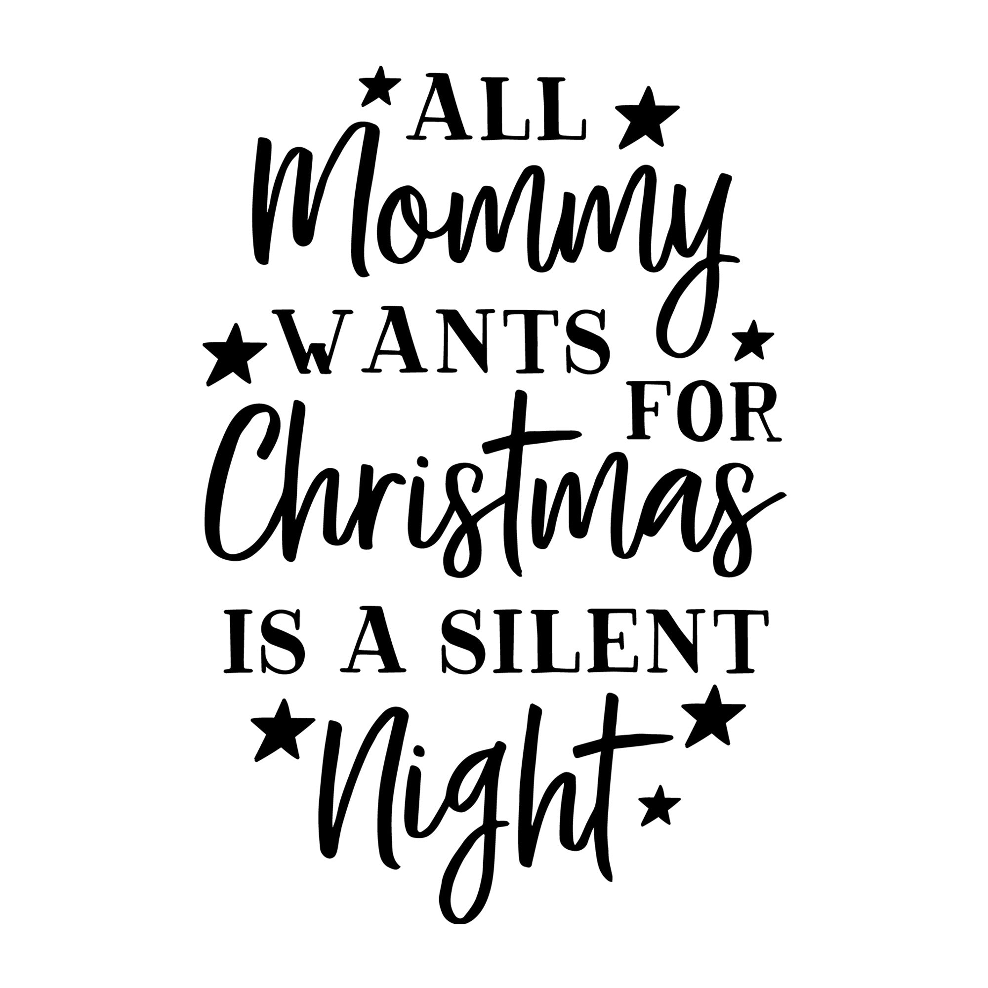 All Mommy Wants is a Silent Night SVG for Cricut, Silhouette, laser cutting, vinyl, sublimation, Christmas shirts, signs, decals, mugs, and DIY craft projects.